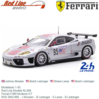 Modelauto 1:43 | Red Line Models RL008 | Ferrari F360 Modena GT | RISI 2003 #95 - J.Mowlen - B.Letzinger - S.Lewis - B.Leitzing