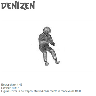 Bouwpakket 1:43 | Denizen RD17 | Figuur Driver In de wagen, sturend naar rechts in raceoverall 1950