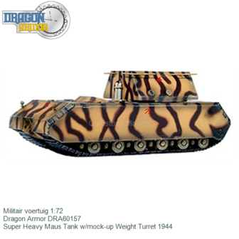 Militair voertuig 1:72 | Dragon Armor DRA60157 | Super Heavy Maus Tank w/mock-up Weight Turret 1944