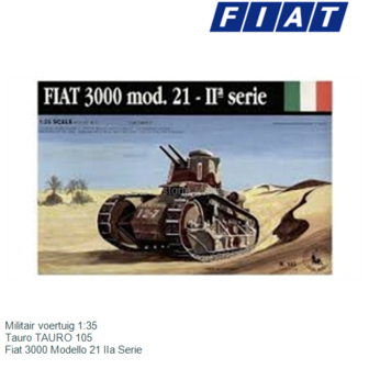 Militair voertuig 1:35 | Tauro TAURO 105 | Fiat 3000 Modello 21 IIa Serie