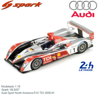 Modelauto 1:18 | Spark 18LM07 | Audi Sport North America R10 TDI 2006 #1