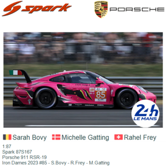 1:87 | Spark 87S167 | Porsche 911 RSR-19 | Iron Dames 2023 #85 - S.Bovy - R.Frey - M.Gatting
