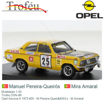 Modelauto 1:43 | Trofeu DSN-89 | Opel Ascona A 1973 #25 - M.Pereira-Queir&amp;#243;s - M.Amaral