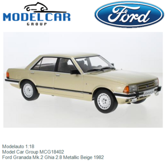 Modelauto 1:18 | Model Car Group MCG18402 | Ford Granada Mk.2 Ghia 2.8 Metallic Beige 1982