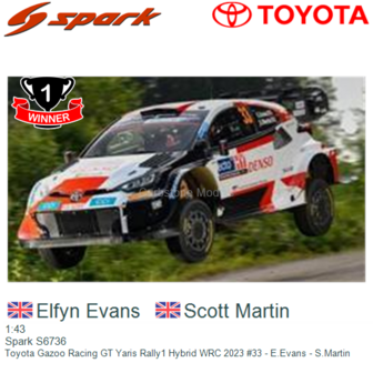 1:43 | Spark S6736 | Toyota Gazoo Racing GT Yaris Rally1 Hybrid WRC 2023 #33 - E.Evans - S.Martin