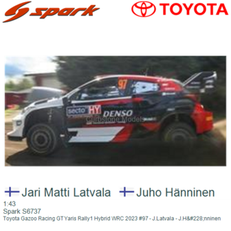 1:43 | Spark S6737 | Toyota Gazoo Racing GT Yaris Rally1 Hybrid WRC 2023 #97 - J.Latvala - J.H&amp;#228;nninen