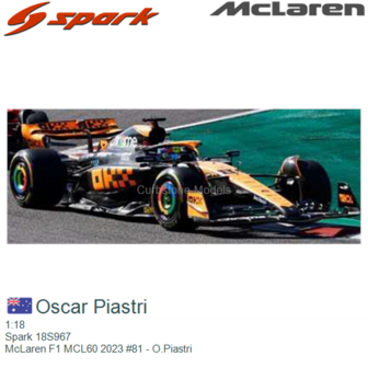 1:18 | Spark 18S967 | McLaren F1 MCL60 2023 #81 - O.Piastri