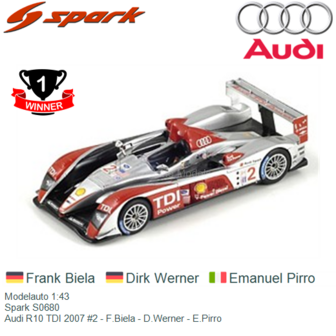 Modelauto 1:43 | Spark S0680 | Audi R10 TDI 2007 #2 - F.Biela - D.Werner - E.Pirro