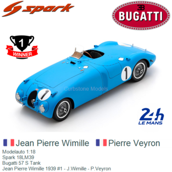 Modelauto 1:18 | Spark 18LM39 | Bugatti 57 S Tank | Jean Pierre Wimille 1939 #1 - J.Wimille - P.Veyron