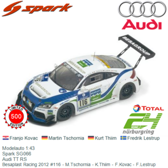 Modelauto 1:43 | Spark SG066 | Audi TT RS | Besaplast Racing 2012 #116 - M.Tschornia - K.Thiim - F.Kovac - F.Lestrup