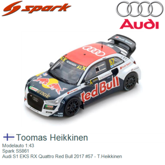 Modelauto 1:43 | Spark S5861 | Audi S1 EKS RX Quattro Red Bull 2017 #57 - T.Heikkinen