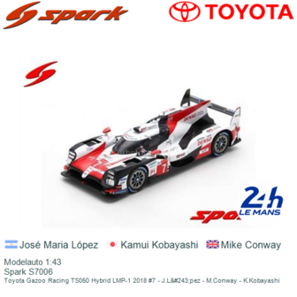 Modelauto 1:43 | Spark S7006 | Toyota Gazoo Racing TS050 Hybrid LMP-1 2018 #7 - J.L&amp;#243;pez - M.Conway - K.Kobayashi
