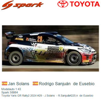 Modelauto 1:43 | Spark S6864 | Toyota Yaris GR Rally2 2024 #29 - J.Solans  - R.Sanju&amp;#225;n  de Eusebio