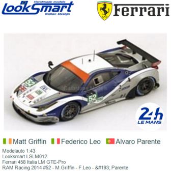 Modelauto 1:43 | Looksmart LSLM012 | Ferrari 458 Italia LM GTE-Pro | RAM Racing 2014 #52 - M.Griffin - F.Leo - &amp;#193;.Paren