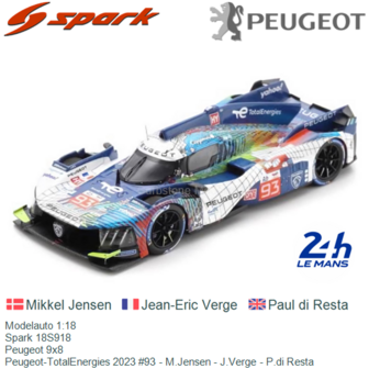 Modelauto 1:18 | Spark 18S918 | Peugeot 9x8 | Peugeot-TotalEnergies 2023 #93 - M.Jensen - J.Verge - P.di Resta