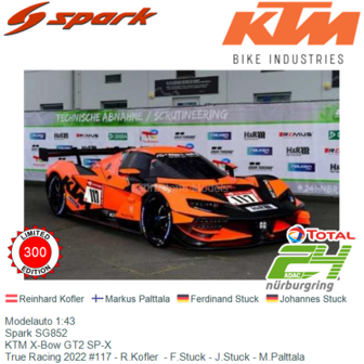 Modelauto 1:43 | Spark SG852 | KTM X-Bow GT2 SP-X | True Racing 2022 #117 - R.Kofler  - F.Stuck - J.Stuck - M.Palttala