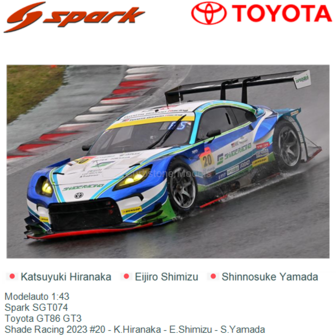 Modelauto 1:43 | Spark SGT074 | Toyota GT86 GT3 | Shade Racing 2023 #20 - K.Hiranaka - E.Shimizu - S.Yamada