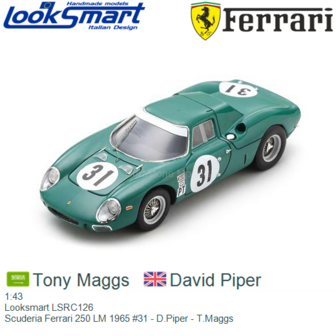 1:43 | Looksmart LSRC126 | Scuderia Ferrari 250 LM 1965 #31 - D.Piper - T.Maggs