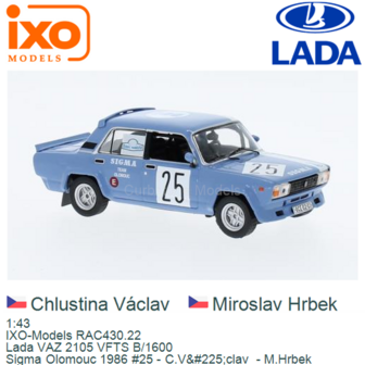 1:43 | IXO-Models RAC430.22 | Lada VAZ 2105 VFTS B/1600 | Sigma Olomouc 1986 #25 - C.V&amp;#225;clav  - M.Hrbek