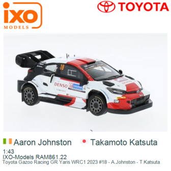 1:43 | IXO-Models RAM861.22 | Toyota Gazoo Racing GR Yaris WRC1 2023 #18 - A.Johnston - T.Katsuta