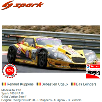 Modelauto 1:43 | Spark 100SPA18 | Gillet Vertigo Streiff | Belgian Racing 2004 #100 - R.Kuppens - S.Ugeux - B.Leinders