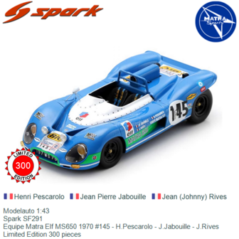 Modelauto 1:43 | Spark SF291 | Equipe Matra Elf MS650 1970 #145 - H.Pescarolo - J.Jabouille - J.Rives