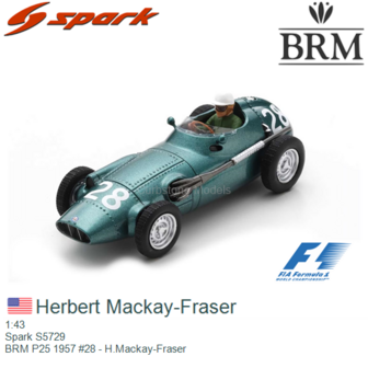 1:43 | Spark S5729 | BRM P25 1957 #28 - H.Mackay-Fraser