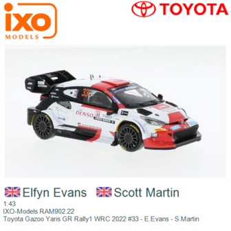 1:43 | IXO-Models RAM902.22 | Toyota Gazoo Yaris GR Rally1 WRC 2022 #33 - E.Evans - S.Martin