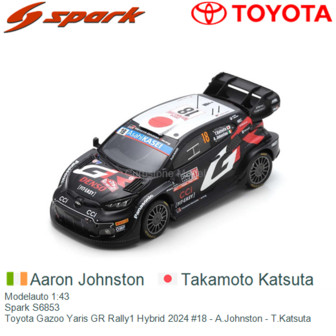 Modelauto 1:43 | Spark S6853 | Toyota Gazoo Yaris GR Rally1 Hybrid 2024 #18 - A.Johnston - T.Katsuta