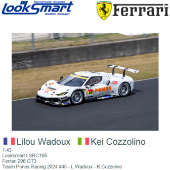 1:43 | Looksmart LSRC185 | Ferrari 296 GT3 | Team Ponos Racing 2024 #45 - L.Wadoux - K.Cozzolino