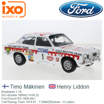 Modelauto 1:18 | IXO-Models 18RMC141B.22 | Ford Escort RS 1600 Mk.I | Colt Racing Team 1974 #1 - T.M&amp;#228;kinen - H.Liddon