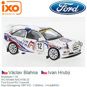 Modelauto 1:43 | IXO-Models RAC415B.22 | Ford Escort RS Cosworth | Maxi Managering 1997 #12 - V.Blahna - I.Hrub&amp;#253;