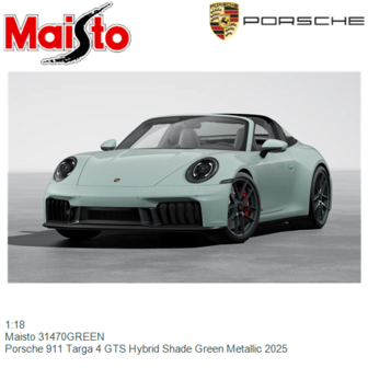 1:18 | Maisto 31470GREEN | Porsche 911 Targa 4 GTS Hybrid Shade Green Metallic 2025