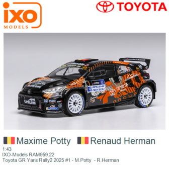 1:43 | IXO-Models RAM959.22 | Toyota GR Yaris Rally2 2025 #1 - M.Potty  - R.Herman