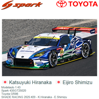 Modelauto 1:43 | Spark 43SGT25020 | Toyota GR86 | SHADE RACING 2025 #20 - K.Hiranaka - E.Shimizu