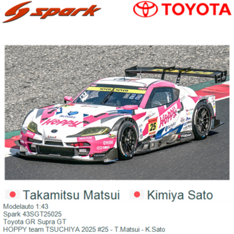 Modelauto 1:43 | Spark 43SGT25025 | Toyota GR Supra GT | HOPPY team TSUCHIYA 2025 #25 - T.Matsui - K.Sato