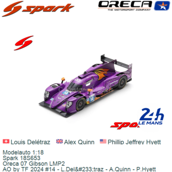 Modelauto 1:18 | Spark 18S653 | Oreca 07 Gibson LMP2 | AO by TF 2024 #14 - L.Del&amp;#233;traz - A.Quinn - P.Hyett