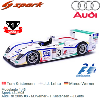 Modelauto 1:43 | Spark 43LM05 | Audi R8 2005 #3 - M.Werner - T.Kristensen - J.Lehto