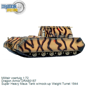 Militair voertuig 1:72 | Dragon Armor DRA60157 | Super Heavy Maus Tank w/mock-up Weight Turret 1944