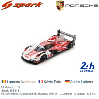 Modelauto 1:18 | Spark 18S643 | Porsche Penske Motorsport 963 Hypercar 2024 #6 - L.Vanthoor - A.Lotterer - K.Estre