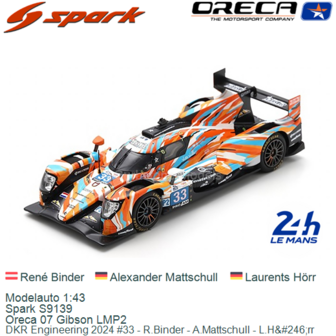 Modelauto 1:43 | Spark S9139 | Oreca 07 Gibson LMP2 | DKR Engineering 2024 #33 - R.Binder - A.Mattschull - L.H&amp;#246;rr