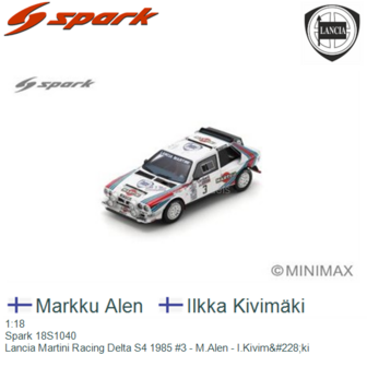 1:18 | Spark 18S1040 | Lancia Martini Racing Delta S4 1985 #3 - M.Alen - I.Kivim&amp;#228;ki