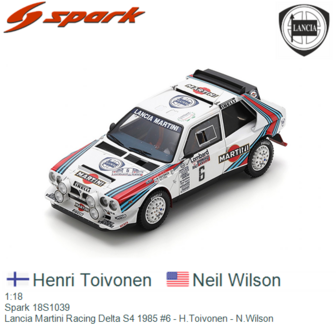 1:18 | Spark 18S1039 | Lancia Martini Racing Delta S4 1985 #6 - H.Toivonen - N.Wilson