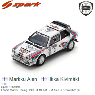 1:18 | Spark 18S1040 | Lancia Martini Racing Delta S4 1985 #3 - M.Alen - I.Kivim&amp;#228;ki