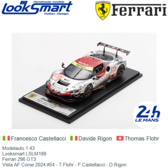 Modelauto 1:43 | Looksmart LSLM189 | Ferrari 296 GT3 | Vista AF Corse 2024 #54 - T.Flohr - F.Castellacci - D.Rigon