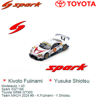 Modelauto 1:43 | Spark SGT166 | Toyota GR86 GT300 | Team MACH 2024 #5 - K.Fujinami - Y.Shiotsu