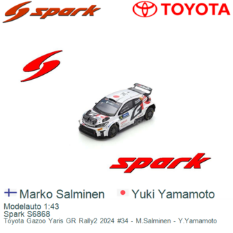 Modelauto 1:43 | Spark S6868 | Toyota Gazoo Yaris GR Rally2 2024 #34 - M.Salminen - Y.Yamamoto