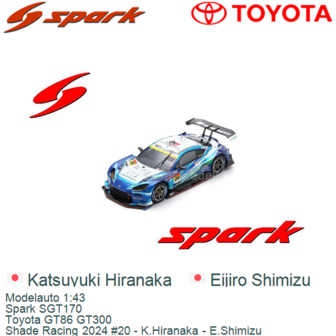 Modelauto 1:43 | Spark SGT170 | Toyota GT86 GT300 | Shade Racing 2024 #20 - K.Hiranaka - E.Shimizu