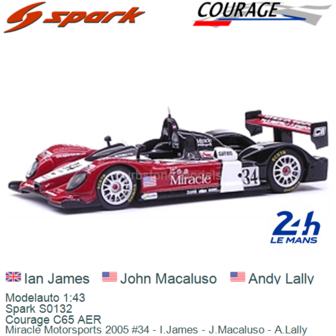 Modelauto 1:43 | Spark S0132 | Courage C65 AER | Miracle Motorsports 2005 #34 - I.James - J.Macaluso - A.Lally
