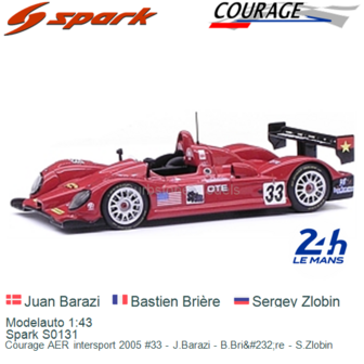 Modelauto 1:43 | Spark S0131 | Courage AER intersport 2005 #33 - J.Barazi - B.Bri&amp;#232;re - S.Zlobin